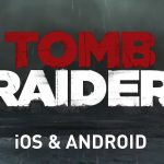 از بازی Tomb Raider برای iOS و Android رونمایی شد